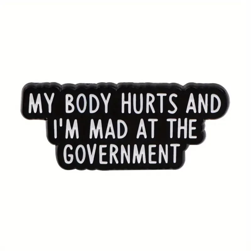 Enamel Pin - My Body Hurts And I’m Mad At The Government